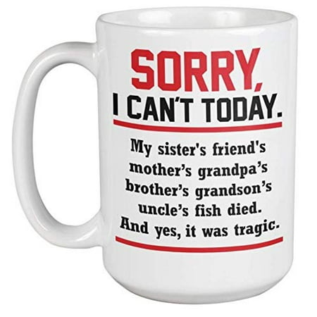 Sorry I Can't Today Sarcastic Humor Coffee & Tea Gift Mug For Your Best Friend, Coworker, Sister, Brother, Mother, Father, Uncle, Aunt, Boss, Employer, Employee, Men, And Women
