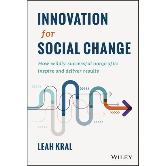 Innovation for Social Change: How Wildly Successful Nonprofits Inspire and Deliver Results, (Hardcover)