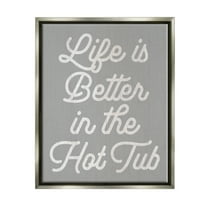 Stupell Life Better In The Hot Tub Phrase Inspirational Painting Gray Floater Framed Art Print Wall Art