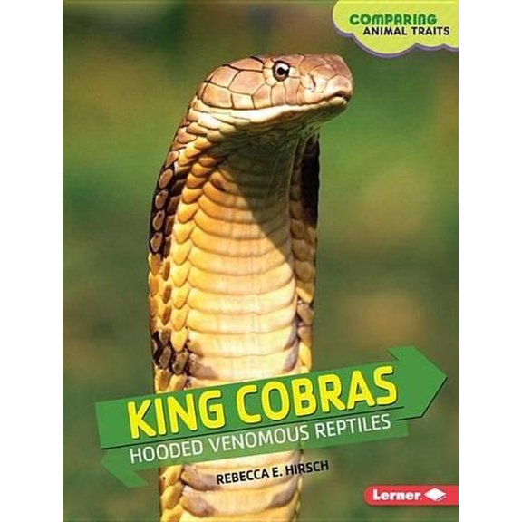 Comparing Animal Traits: King Cobras: Hooded Venomous Reptiles (Hardcover)