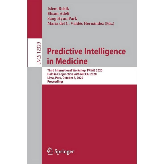 Predictive Intelligence in Medicine: Third International Workshop, Prime 2020, Held in Conjunction with Miccai 2020, Lim, (Paperback)