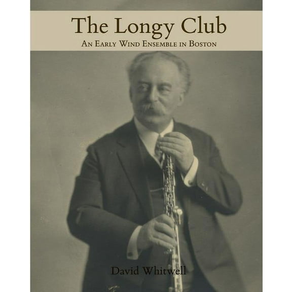 The Longy Club: 1900-1917 (Paperback) by Craig Dabelstein, David Whitwell