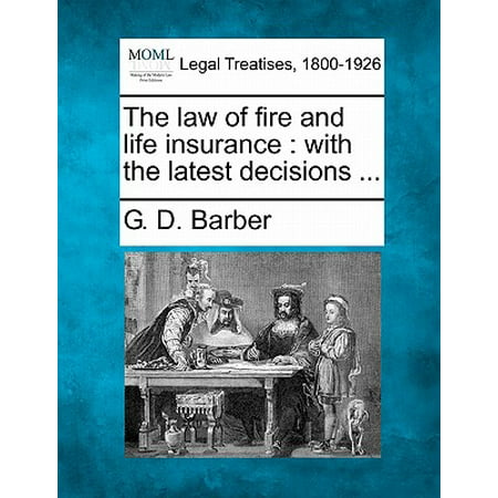 The Law of Fire and Life Insurance : With the Latest Decisions