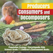 Producers, Consumers and Decomposers Population Ecology Encyclopedia Kids Science Grade 7 Children's Environment Books (Paperback)
