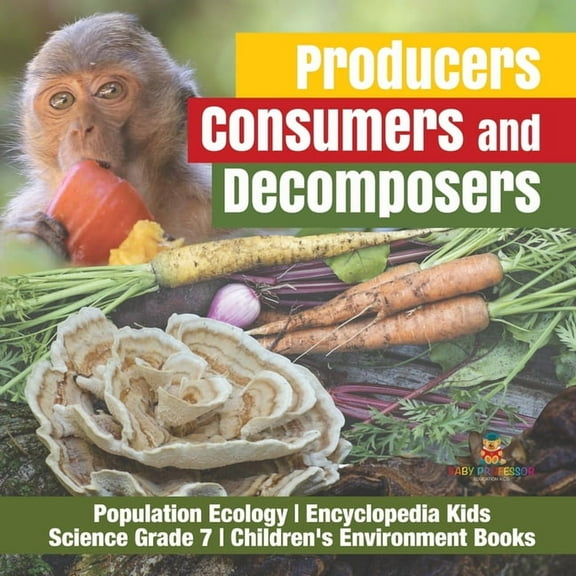 Producers, Consumers and Decomposers Population Ecology Encyclopedia Kids Science Grade 7 Children's Environment Books (Paperback)