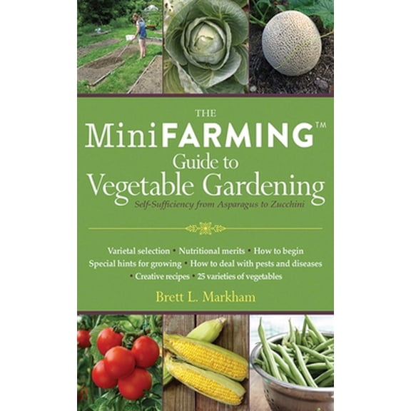 Pre-Owned The Mini Farming Guide to Vegetable Gardening: Self-Sufficiency from Asparagus to Zucchini (Paperback) 1616086157 9781616086152