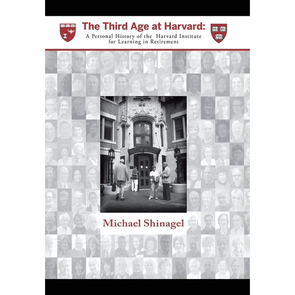 The Third Age at Harvard: A Personal History of the Harvard Institute for Learning in Retirement, (Hardcover)
