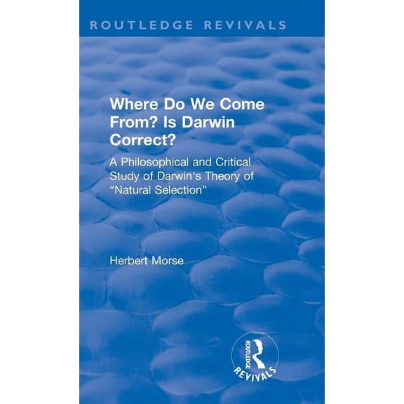 Routledge Revivals Where Do We Come From? Is Darwin Correct?: A Philosophical and Critical Study of Darwin's Theory of "Natural S, (Hardcover)