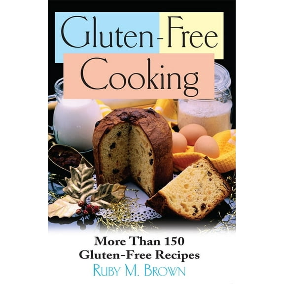Gluten-Free Cooking: More Than 150 Gluten-Free Recipes, (Hardcover)