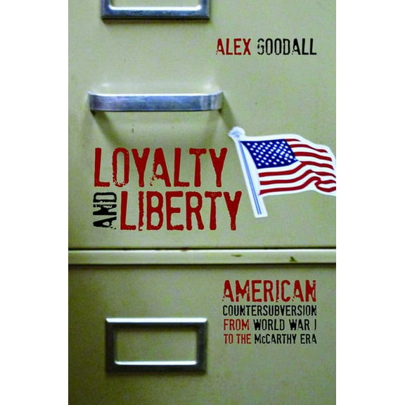 Loyalty and Liberty: American Countersubversion from World War I to the McCarthy Era, (Hardcover)