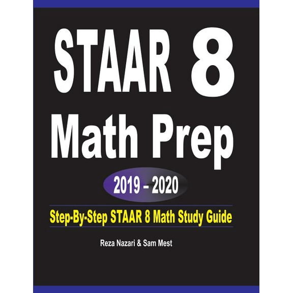 STAAR 8 Math Prep 2019 - 2020: Step-By-Step STAAR 8 Math Study Guide, (Paperback)