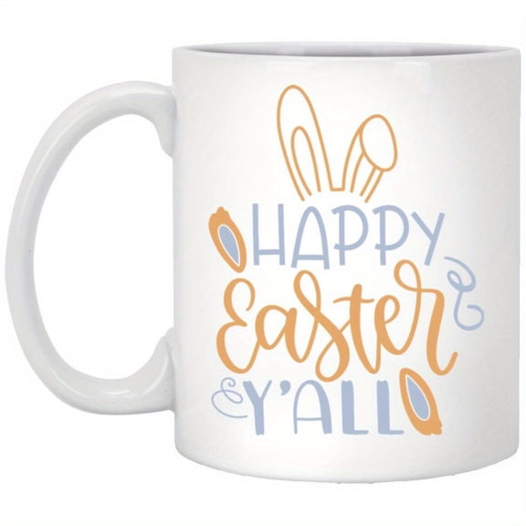 Happy Easter Mug Happy Easter Everyone Coffee Mug Mom Dad Grandma Grandpa Gift 11 Oz Family Gift 11 Oz Office Gift 11 Oz Mug White Ceramic Mug - Ideal Gift For Daily Drinks Of Water And Coffee