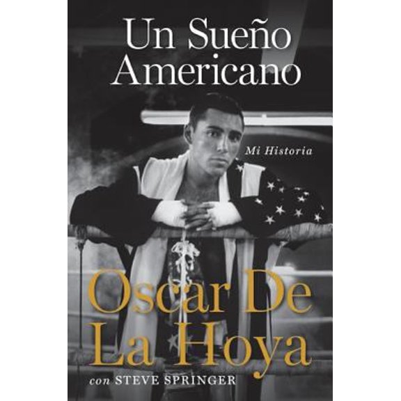 Pre-Owned Un Sueno Americano: Mi Historia (Hardcover) by Oscar de La Hoya, Steve Springer