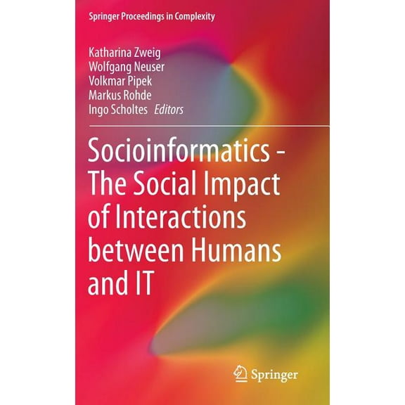 Springer Proceedings in Complexity Socioinformatics - The Social Impact of Interactions Between Humans and It, (Hardcover)