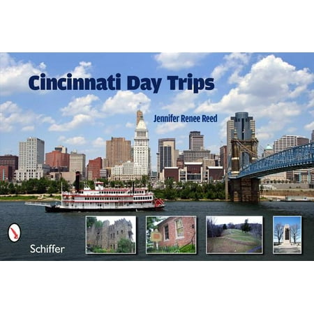 Cincinnati Day Trips : Tiny Journeys from the Queen (Best Day Trips From Cincinnati)