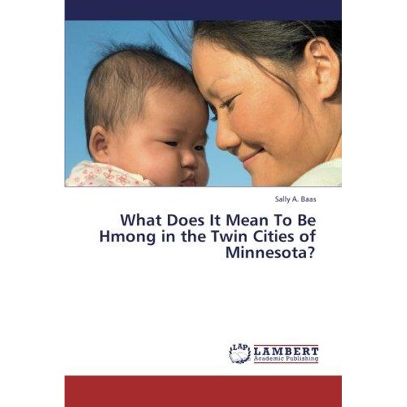 What Does It Mean to Be Hmong in the Twin Cities of Minnesota?