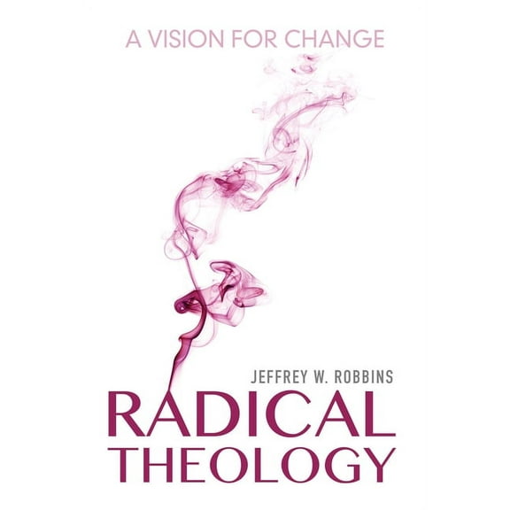 Indiana Series in the Philosophy of Religion (Hardcover): Radical Theology: A Vision for Change