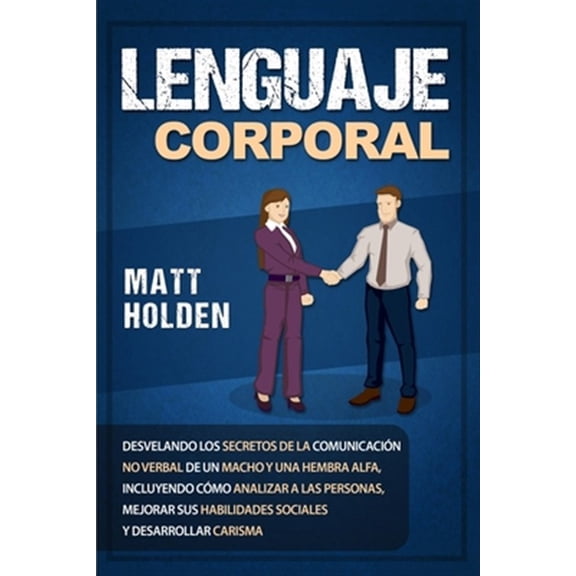 Pre-Owned Lenguaje corporal: Desvelando los secretos de la comunicaci?n no verbal de un macho y una hembra alfa, incluyendo c?mo analizar a las personas, mejora