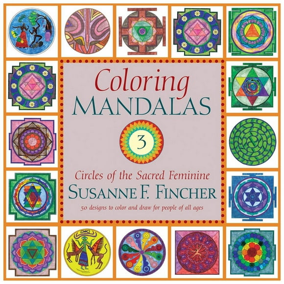 An Adult Coloring Book: Coloring Mandalas 3 : Circles of the Sacred Feminine (Series #3) (Paperback)