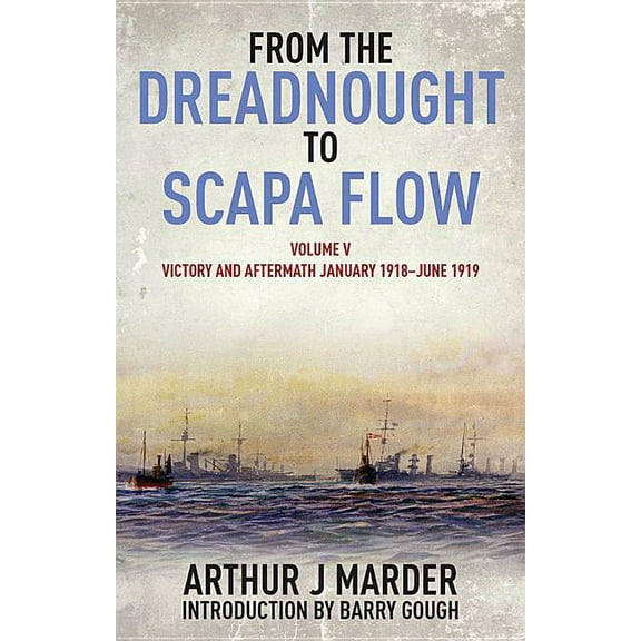 From the Dreadnought to Scapa Flow, Volume V: Victory and Aftermath, January 1918-June 1919, (Paperback)