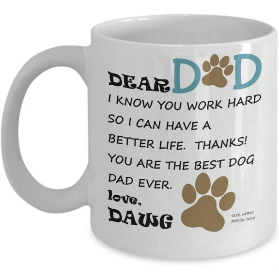 Dear Dog Dad Coffee Mug. Heartfelt Thank You Note to His Daddy, Working Hard to Give His Doggy a Better Life. Funny Gag for Men Who Love Dogs. Perfect for Birthday, Father's Day, Christmas, Anytime.