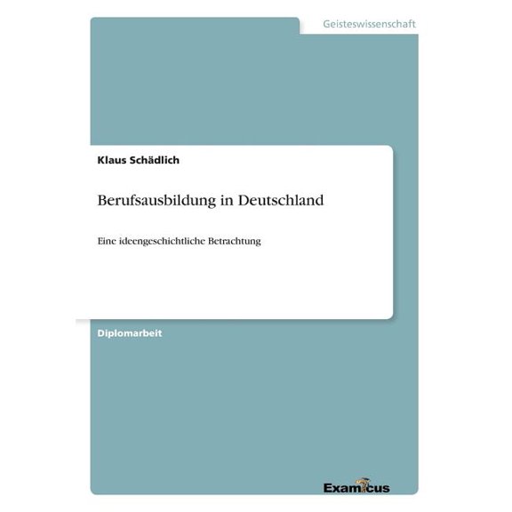 Berufsausbildung in Deutschland: Eine ideengeschichtliche Betrachtung, (Paperback)