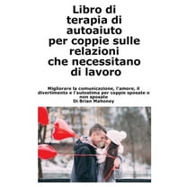 Libro di terapia di autoaiuto per coppie sulle relazioni che necessitano di lavoro: Migliorare la comunicazione, l', (Paperback)
