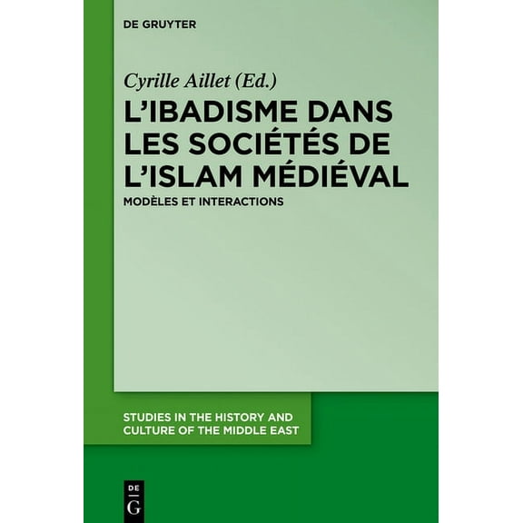 Studies in the History and Culture of th L'Ibadisme Dans Les SociÃ©tÃ©s de l'Islam MÃ©diÃ©val: ModÃ¨les Et Interactions, Book 33, (Hardcover)