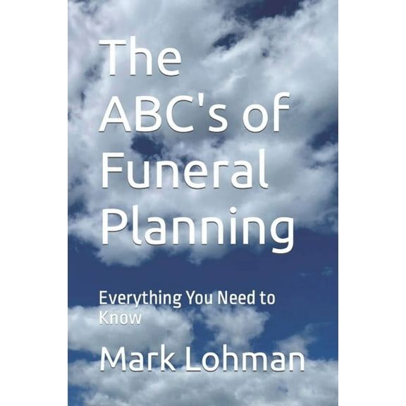The ABC's of Funeral Planning: Everything You Need to Know, (Paperback)