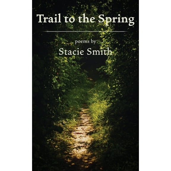 Trail to the Spring (Paperback) by Stacie Smith