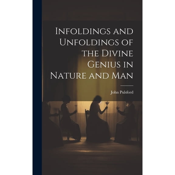 Infoldings and Unfoldings of the Divine Genius in Nature and Man, (Hardcover)