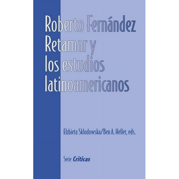 Serie CrÃ­ticas Roberto FernÃ¡ndez Retamar Y Los Estudios Latinoamericanos, (Paperback)