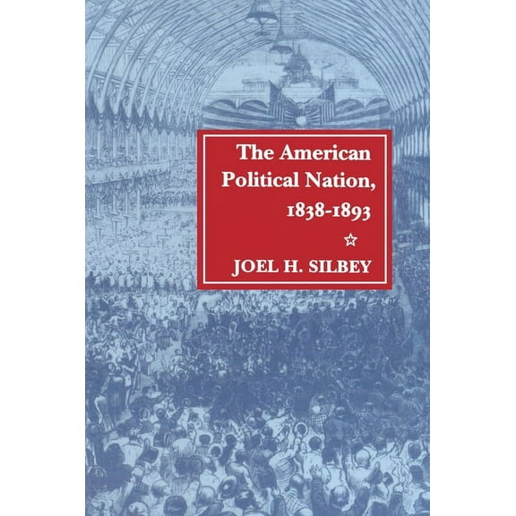 Stanford Studies in the New Political Hi The American Political Nation, 1838-1893, (Hardcover)