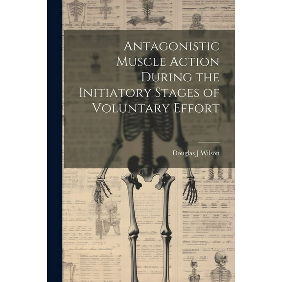 Antagonistic Muscle Action During the Initiatory Stages of Voluntary Effort (Paperback)