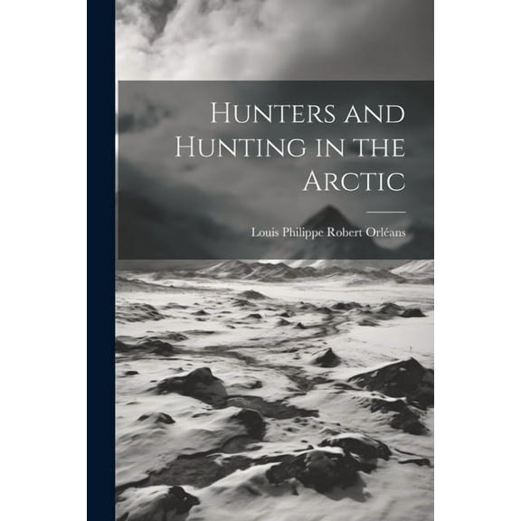 Hunters and Hunting in the Arctic (Paperback)