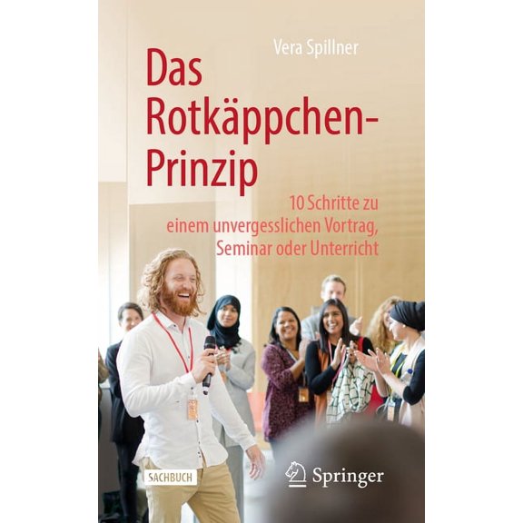 Das Rotkäppchen-Prinzip: 10 Schritte Zu Einem Unvergesslichen Vortrag, Seminar Oder Unterricht, (Paperback)
