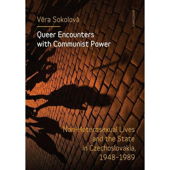 Queer Encounters with Communist Power : Non-Heterosexual Lives and the State in Czechoslovakia, 1948-1989 (Paperback)