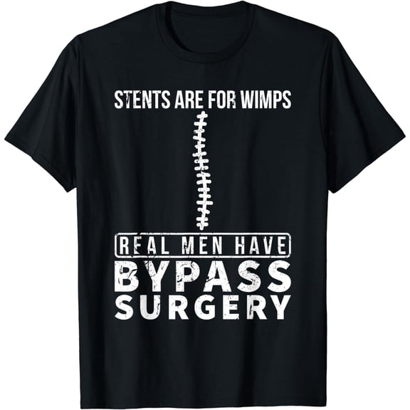 Stents Are For Wimps Real Men Have Bypass Open Heart Surgery T-Shirt