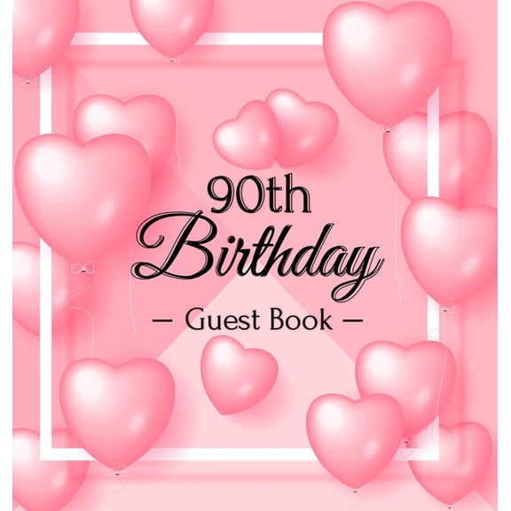90th Birthday Guest Book: A Sweet Pink Balloon Hearts Themed Keepsake for Her 90th Birthday Party - Includes Sign-In Pag, (Hardcover)