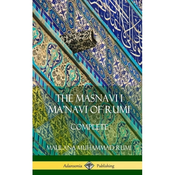 The Masnavi I Ma'navi of Rumi: Complete (Persian and Sufi Poetry) (Hardcover), (Hardcover)