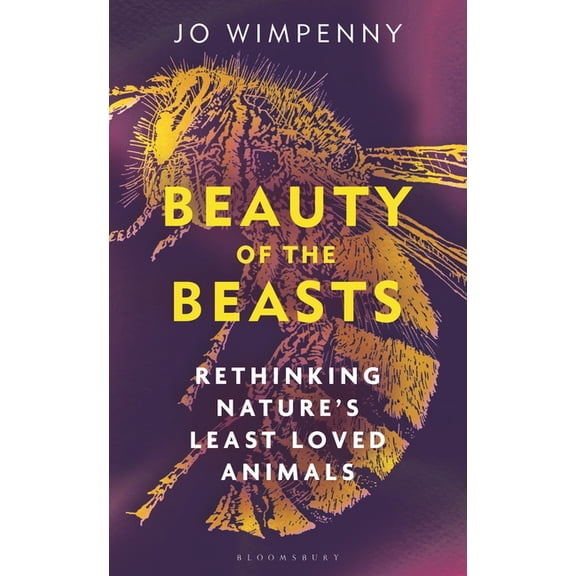 Beauty of the Beasts: Rethinking Nature's Least Loved Animals, (Hardcover)