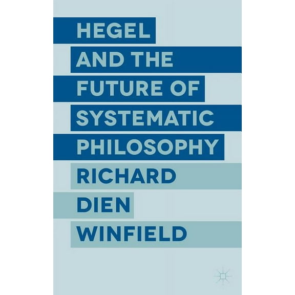 Hegel and the Future of Systematic Philosophy, (Hardcover)