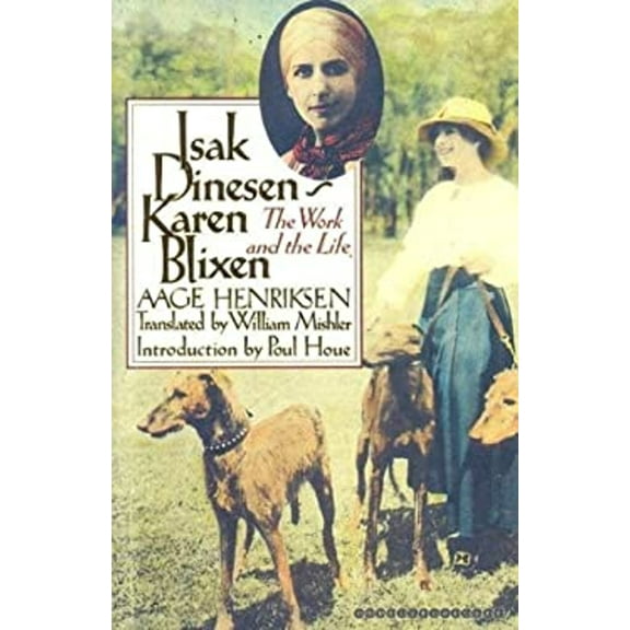 Pre-Owned Isak Dinesen/Karen Blixen: The Work and the Life by Aage Henriksen (Hardcover), Literature & Fiction, English