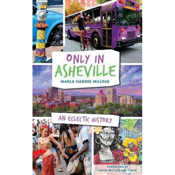 Pre-Owned Only in Asheville: An Eclectic History (Hardcover) 154021382X 9781540213822