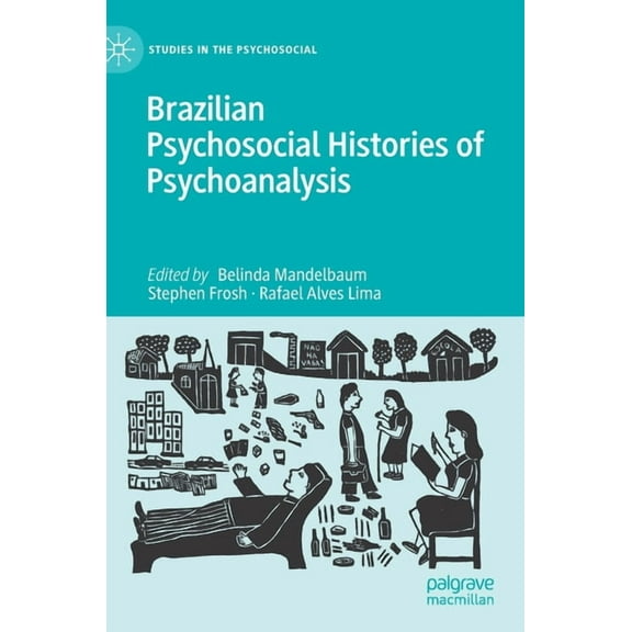Studies in the Psychosocial Brazilian Psychosocial Histories of Psychoanalysis, (Hardcover)
