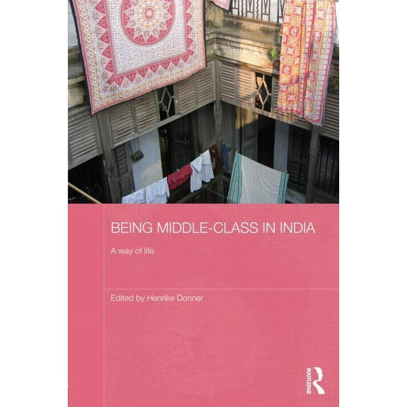 Routledge Contemporary South Asia Being Middle-class in India: A Way of Life, (Hardcover)