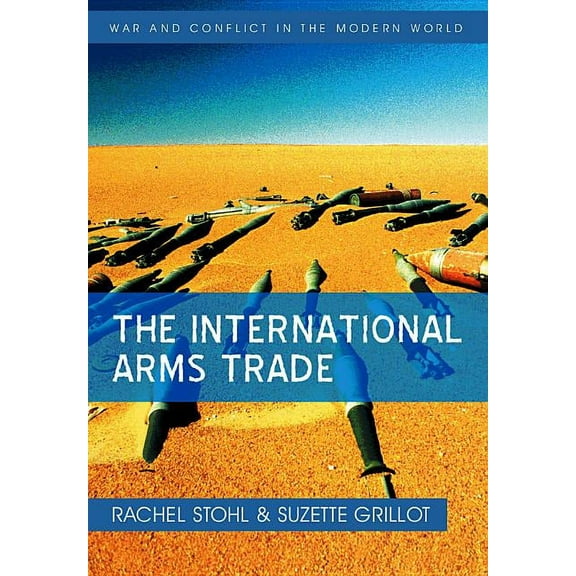 War and Conflict in the Modern World: The International Arms Trade (Hardcover)