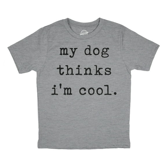 Youth My Dog Thinks Im Cool T Shirt Funny Cute Puppy Pet Lover Tee for Kids