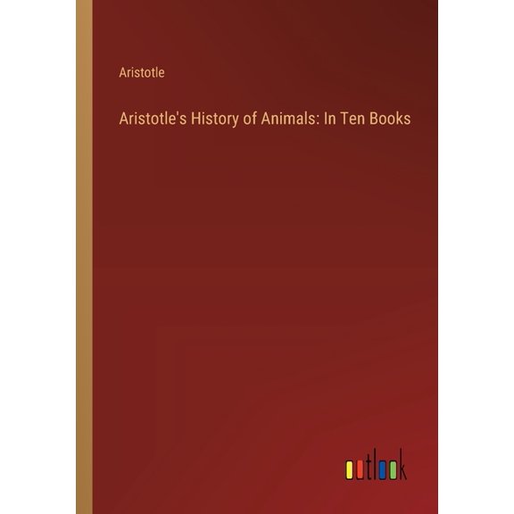 Aristotle's History of Animals: In Ten Books, (Paperback)