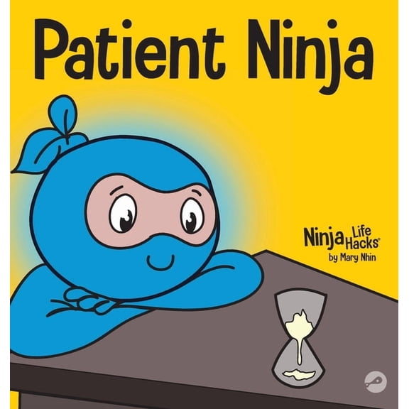 Ninja Life Hacks Patient Ninja: A Children's Book About Developing Patience and Delayed Gratification, Book 26, (Hardcover)